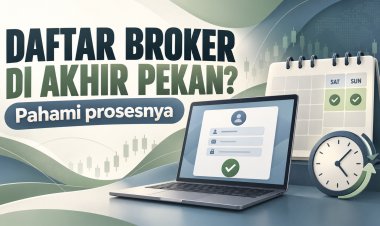 Bisa Daftar Broker Saat Akhir Pekan? Pahami Prosesnya