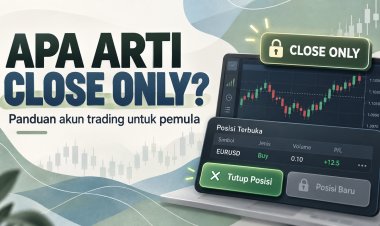 Apa Arti Close Only di Akun Trading? Panduan Pemula