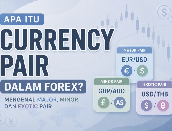Apa Itu Currency Pair dalam Forex? Mengenal Major, Minor, dan Exotic Pair