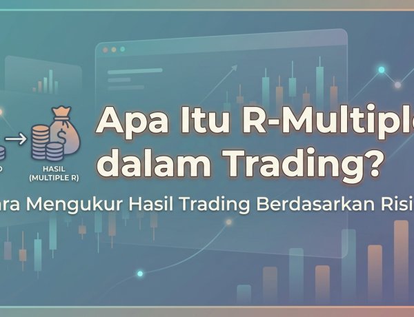 Apa Itu R-Multiple dalam Trading? Cara Mengukur Hasil Trading Berdasarkan Risiko