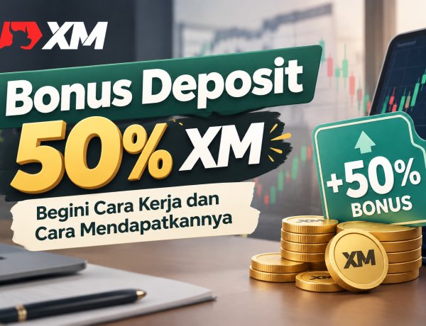 Bonus Deposit 50% XM, Begini Cara Kerja dan Cara Mendapatkannya