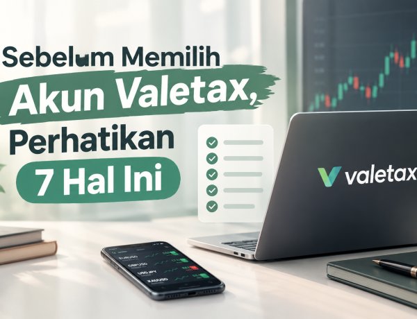 Sebelum Memilih Akun Valetax, Perhatikan 7 Hal Ini
