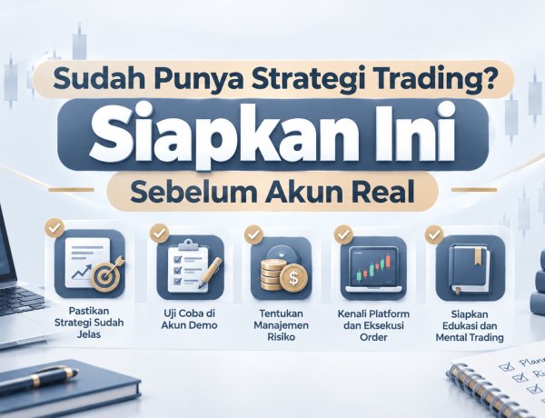 Sudah Punya Strategi Trading? Siapkan Ini Sebelum Akun Real