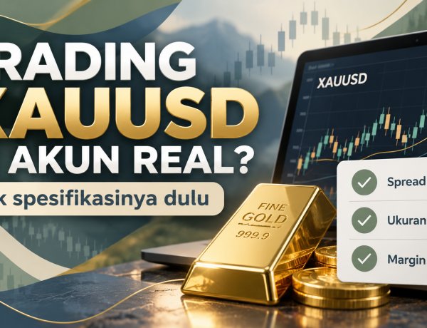Mau Trading XAUUSD di Akun Real? Periksa Spesifikasi Ini Dulu