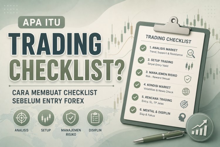 Apa Itu Trading Checklist? Cara Membuat Checklist Sebelum Entry Forex