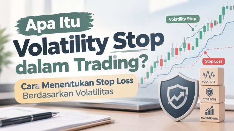 Apa Itu Volatility Stop dalam Trading? Cara Menentukan Stop Loss Berdasarkan Volatilitas