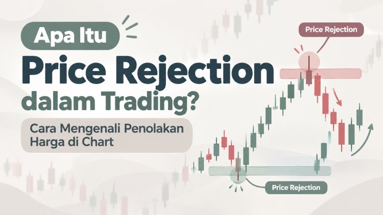 Apa Itu Price Rejection dalam Trading? Cara Mengenali Penolakan Harga di Chart