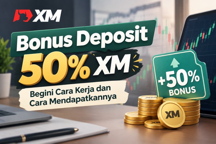 Bonus Deposit 50% XM, Begini Cara Kerja dan Cara Mendapatkannya