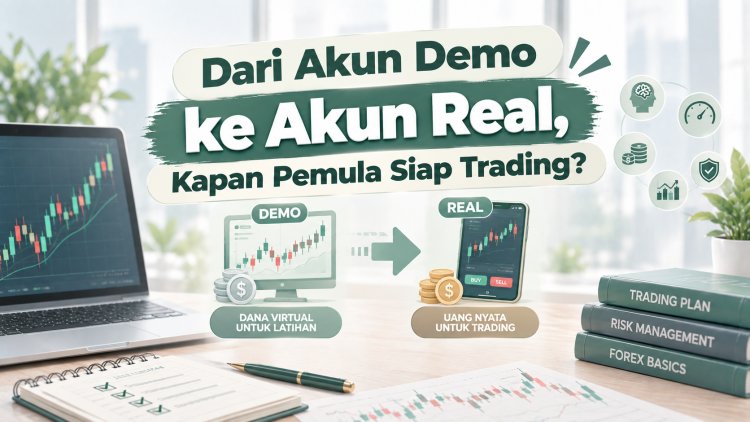 Dari Akun Demo ke Akun Real, Kapan Pemula Siap Trading?