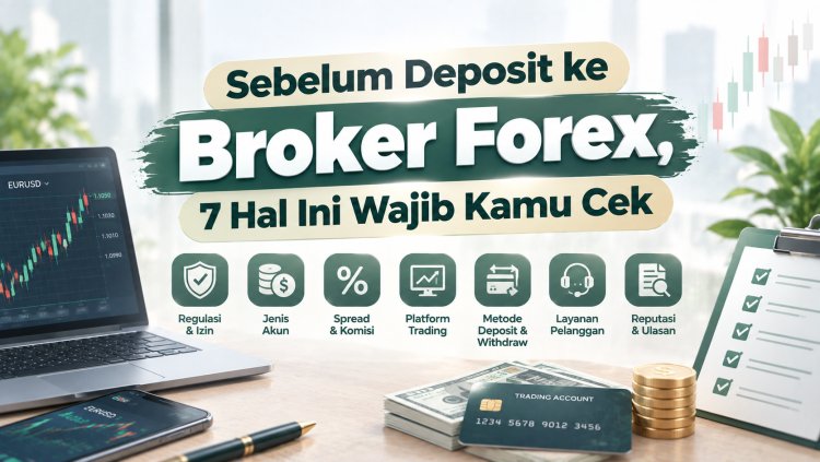 Sebelum Deposit ke Broker Forex, 7 Hal Ini Wajib Kamu Cek