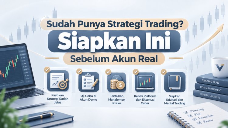 Sudah Punya Strategi Trading? Siapkan Ini Sebelum Akun Real