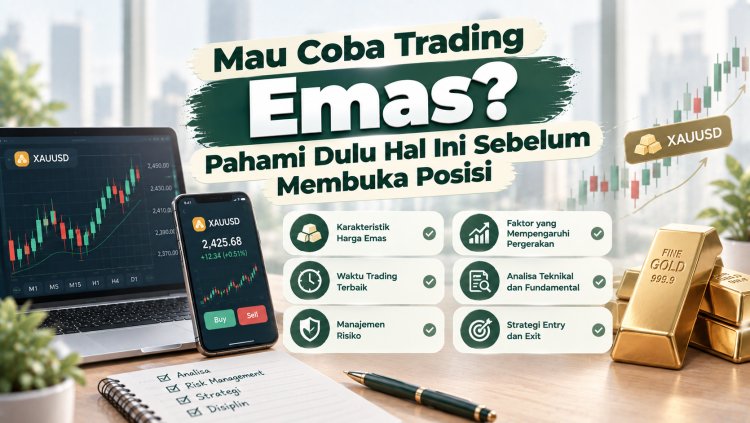 Mau Coba Trading Emas? Pahami Dulu Hal Ini Sebelum Membuka Posisi
