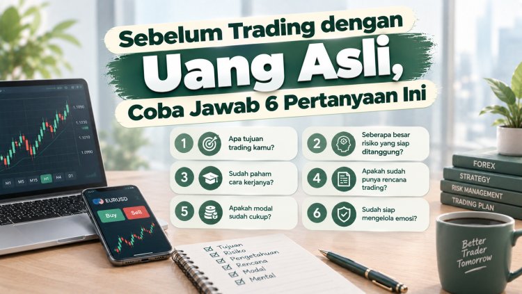 Sebelum Trading dengan Uang Asli, Coba Jawab 6 Pertanyaan Ini