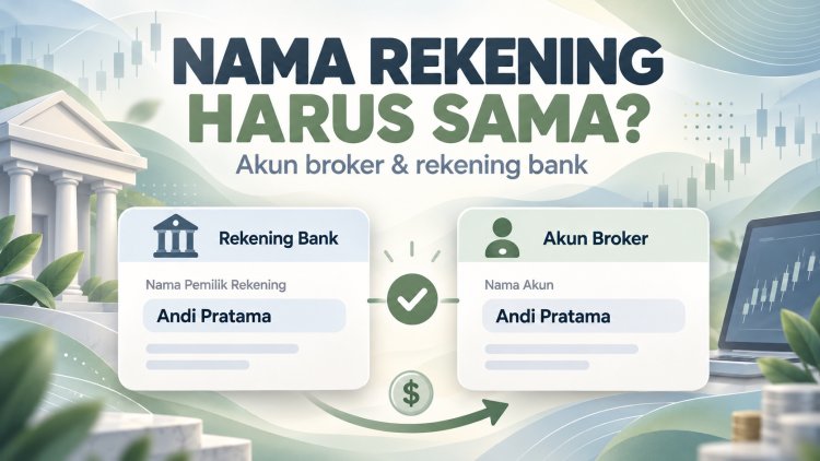 Mengapa Nama Rekening Harus Sesuai dengan Nama Akun Broker?