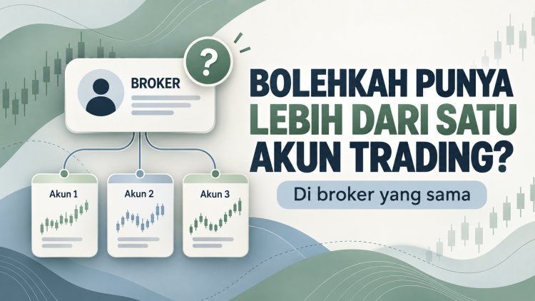 Bolehkah Punya Lebih dari Satu Akun Trading di Broker yang Sama?