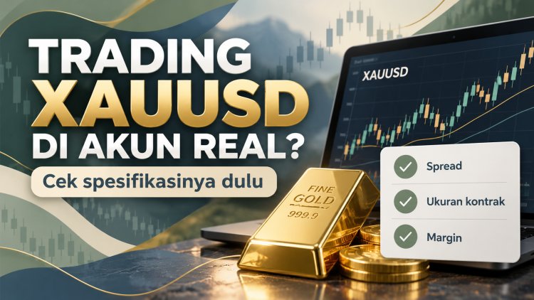 Mau Trading XAUUSD di Akun Real? Periksa Spesifikasi Ini Dulu