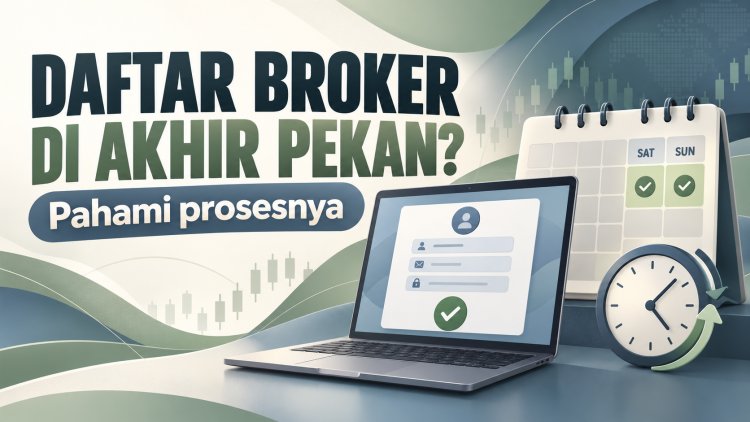 Bisa Daftar Broker Saat Akhir Pekan? Pahami Prosesnya