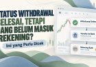 Status Withdrawal Selesai, tetapi Uang Belum Masuk Rekening? Ini yang Perlu Dicek