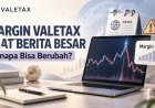 Margin Valetax Saat Berita Besar: Kenapa Bisa Berubah?