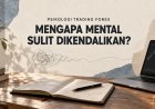 Psikologi Trading Forex: Mengapa Mental Sulit Dikendalikan?