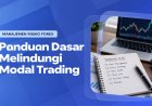 Manajemen Risiko Forex: Panduan Dasar Melindungi Modal