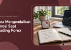 Cara Mengendalikan Emosi Saat Trading Forex