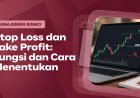 Stop Loss dan Take Profit: Fungsi dan Cara Menentukan