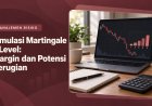 Simulasi Martingale 5 Level: Margin dan Potensi Kerugian