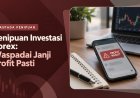 Penipuan Investasi Forex: Waspadai Janji Profit Pasti