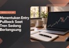 Teknik Entry Pullback Saat Tren Sedang Berlangsung