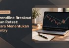 Trendline Breakout dan Retest: Cara Menentukan Entry
