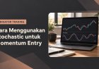 Cara Menggunakan Stochastic untuk Momentum Entry