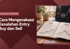 Cara Mengevaluasi Kesalahan Entry Buy dan Sell