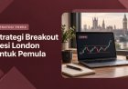 Strategi Breakout Sesi London untuk Pemula