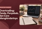 Overtrading: Tanda, Penyebab, dan Cara Menghindarinya