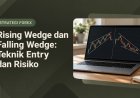 Rising Wedge dan Falling Wedge: Teknik Entry dan Risiko