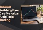 Switching Forex: Cara Mengubah Arah Posisi Trading