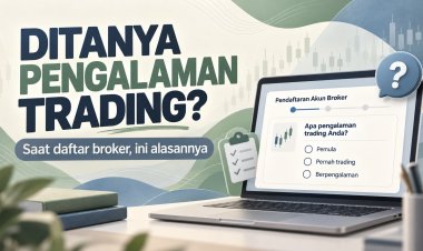 Daftar Broker Ditanya Pengalaman Trading? Ini Alasannya