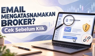 Email Mengatasnamakan Broker? Cek Sebelum Klik
