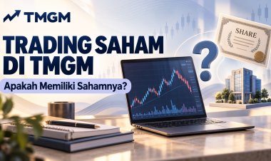 Trading Saham di TMGM: Apakah Memiliki Sahamnya?