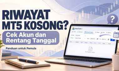 Riwayat MT5 Kosong? Cek Akun dan Rentang Tanggal