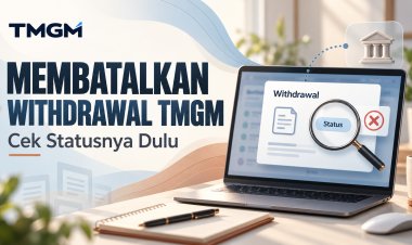 Membatalkan Withdrawal TMGM: Cek Statusnya Dulu