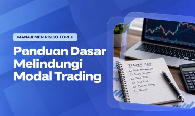 Manajemen Risiko Forex: Panduan Dasar Melindungi Modal