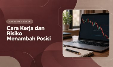 Averaging Forex: Cara Kerja dan Risiko Menambah Posisi