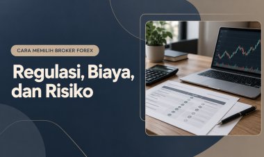 Cara Memilih Broker Forex: Regulasi, Biaya, dan Risiko