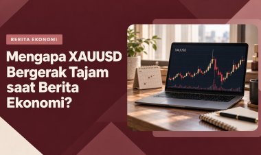 Mengapa XAUUSD Bergerak Tajam saat Berita Ekonomi?