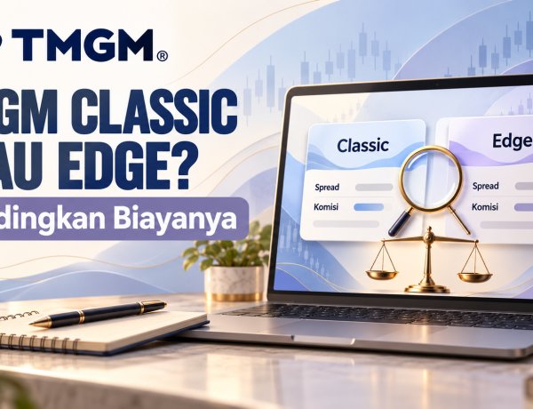TMGM Classic atau Edge? Bandingkan Biayanya