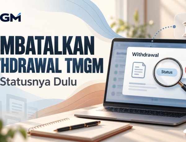 Membatalkan Withdrawal TMGM: Cek Statusnya Dulu