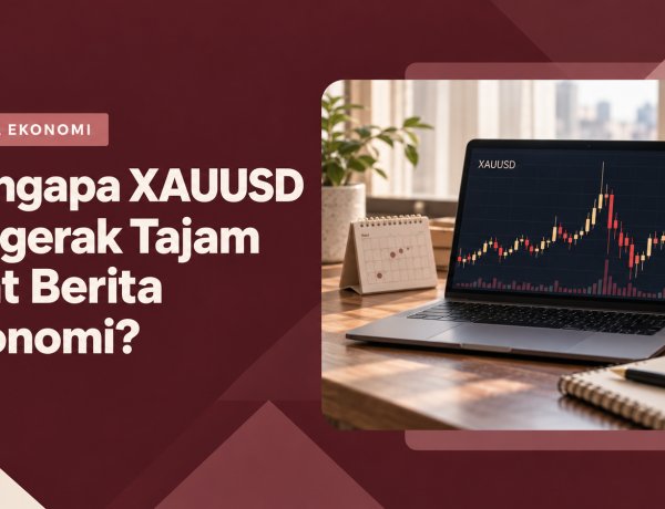 Mengapa XAUUSD Bergerak Tajam saat Berita Ekonomi?