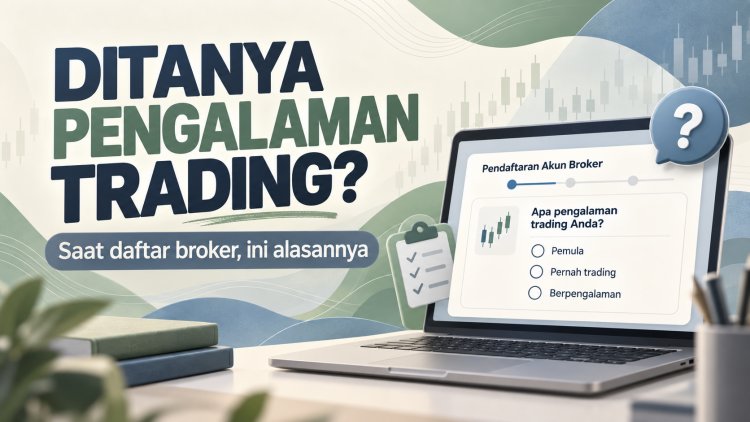 Daftar Broker Ditanya Pengalaman Trading? Ini Alasannya